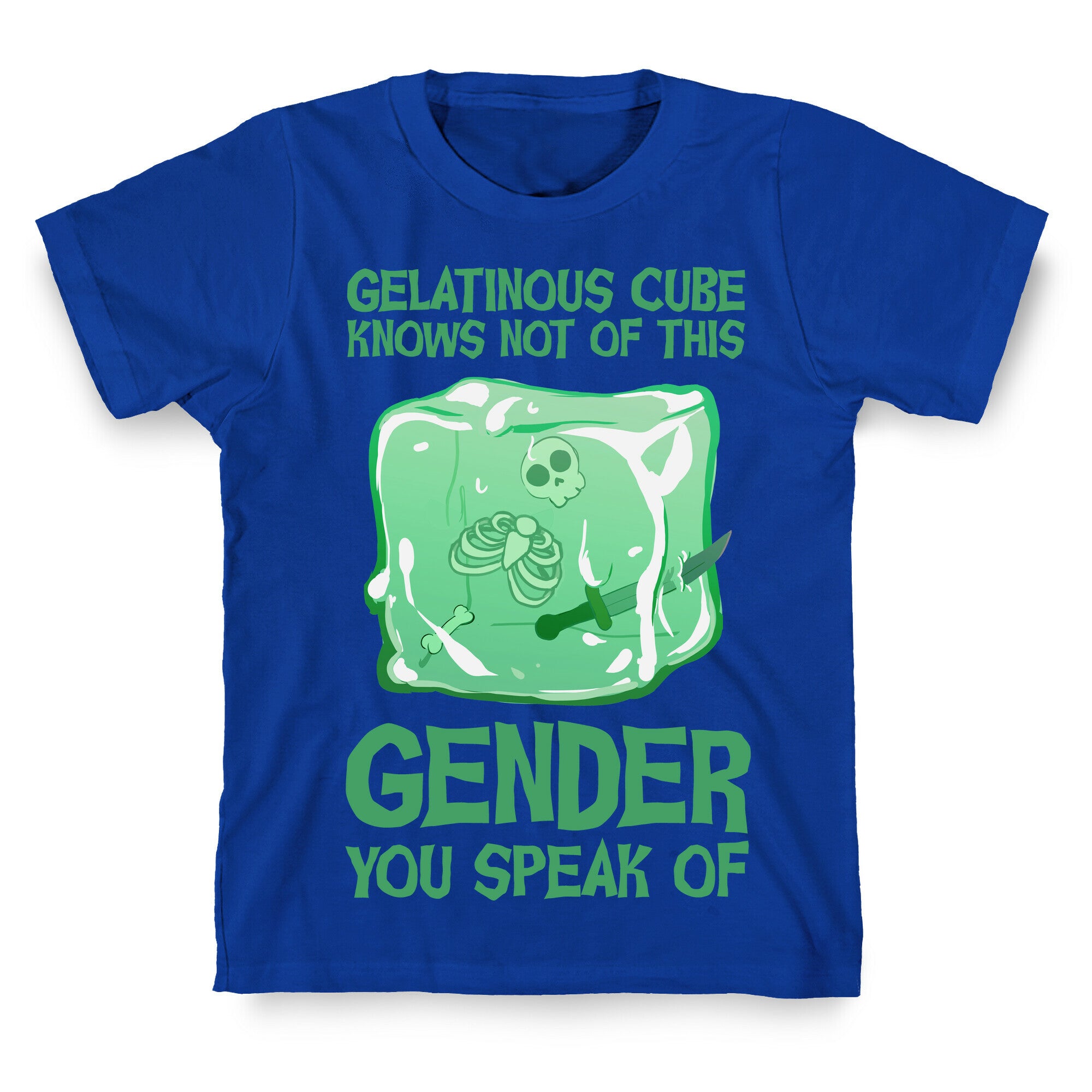 Gelatinous Cube Knows Not Of This Gender You Speak Of T-Shirt